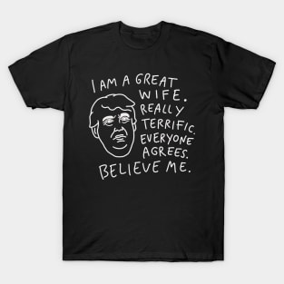 Great Wife - Everyone Agrees, Believe Me T-Shirt